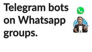 HOW TO: Connect a Telegram bot and a whatsapp group.