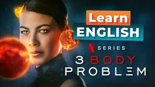 Learn English with 3 BODY PROBLEM — Netflix series