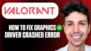 How To Fix Graphics Driver Crashed Error in Valorant - Full Guide