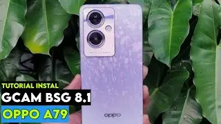 TUTORIAL CARA PASANG GCAM + CONFIG TERBARU OPPO A79 - GOOGLE CAMERA OPPO A79