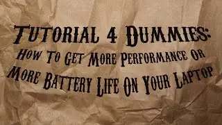 Tutorial 4 Dummies: How To Get More Performance Or More Battery Life On Your Laptop