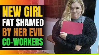 Evil Girls Tease and Fat Shame The New Girl At Work