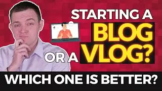 Starting a Blog or a Vlog? Which One is Better for You?
