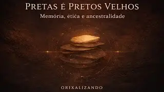 ENTENDA PRETAS E PRETOS VELHOS