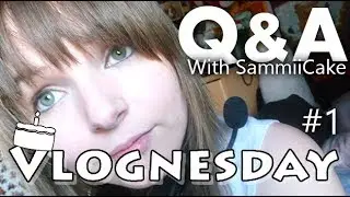Vlognesday - Q&A With SammiiCake #1