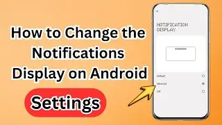 How to Change the Notifications Display on Android