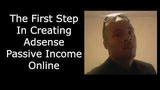 The First Step In Creating Adsense Passive Income Online