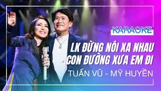 [KARAOKE SONG CA] - LK ĐỪNG NÓI XA NHAU & CON ĐƯỜNG XƯA EM ĐI - Tuấn Vũ ft Mỹ Huyền