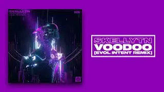 Skellytn - Voodoo (Evol Intent Remix)