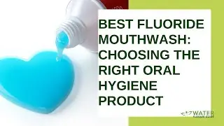 Best Fluoride Mouthwash: Choosing the right oral hygiene product