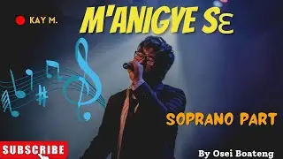 M'ANIGYE SE BY OSEI BOATENG SOPRANO PART
