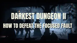 Darkest Dungeon 2 - How to defeat The Focused Fault
