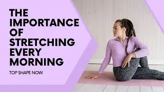 The Importance Of Stretching Every Morning