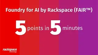 5 points in 5 minutes: Foundry for AI by Rackspace (FAIR™)