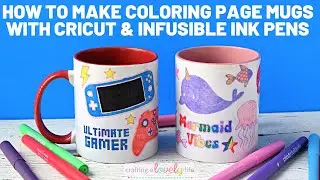 HOW TO MAKE COLORING PAGE MUGS WITH CRICUT INFUSIBLE INK PENS AND MARKERS | CRICUT FOR BEGINNERS