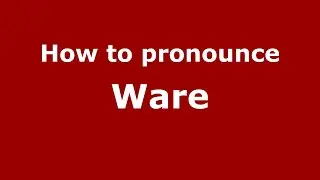 How to pronounce Ware (English/UK) - PronounceNames.com