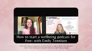 How to start a wellbeing podcast for free with Emily Tennison