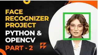 Face Recognition Python Pt-2 | OpenCV tutorial | Computer Vision tutorial | Deep Learning tutorial