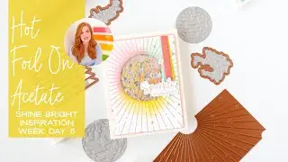 How To Hot Foil On Acetate Using Press Plates - Shine Bright Collection Inspiration Week
