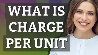 Charge per unit | meaning of Charge per unit