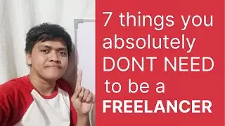 Mga Bagay Na Di Mo Kailangan Para Maging Isang Freelancer | 7 things that you dont need