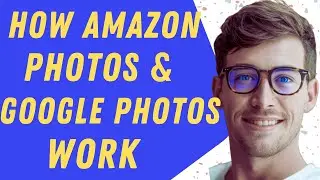 How Amazon Photos & Google Photos  Work - Full Comparison