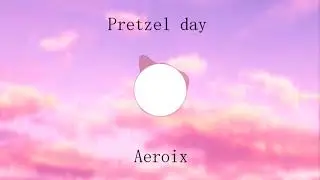 Aeroix - Pretzel Day (ft. Sean Ridner)