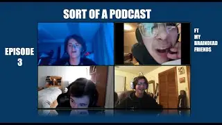 Sort of a Podcast Episode 3: No brain activity tonight Ft: my braindead friends