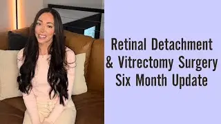 Retinal Detachment & Vitrectomy Surgery Six Month Update