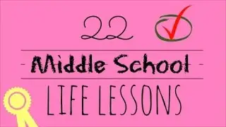 22 Middle School Life Lessons!