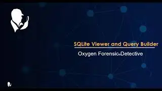 How To Use The Updated Oxygen Forensic SQLite Viewer