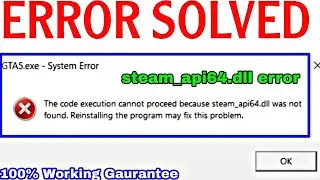 How to fix Gta V error The code execution cannot proceed because steam_api64.dll was not found