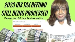 2023 IRS TAX REFUND still being processed | Delays and 60 day Review Notice