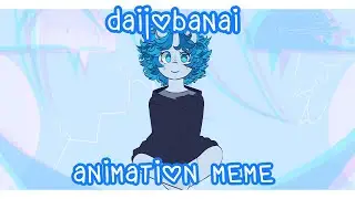 daijobanai ♡ animation meme
