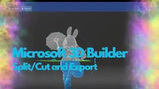 Microsoft 3D Builder   Splitting and Exporting in more detail