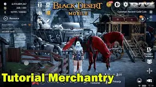 PEMBAHASAN LENGKAP MERCHANTRY UNTUK PEMULA  - Black Desert Mobile Indonesia