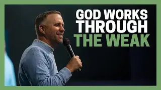 God Works Through the Weak | Pastor Jason Hitte
