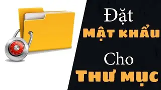 Cách đặt mật khẩu cho thư mục trên hệ điều hành windows