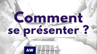 COMMENT SE PRÉSENTER EN ENTRETIEN ?