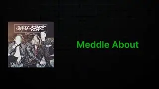 Chase Atlantic - Meddle About (Actual Clean Lyrics)