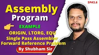 3.6 | Assembly program ex. of ORIGIN, LTORG, EQU | Single pass assembler | Forward Reference Problem