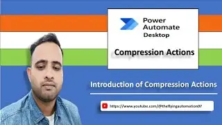 Introduction of Compression Actions in MS Power Automate desktop|| Zip Unzip || MS PAD Tutorial - 48