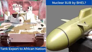 Arjun Tank and Pinaka Export to Africa at $14Bn line of credit | BHEL in SSN mfg process?