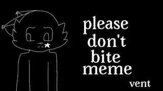 Please don't bite meme vent (FlipaClip)