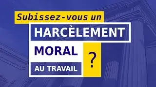 HARCÈLEMENT MORAL AU TRAVAIL