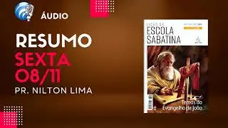 🎙 - Sexta-feira 08 de novembro de 2024 - Resumo da Lição da Escola Sabatina 4º T. Semana 06.