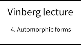Vinberg lecture part 4. Automorphic forms