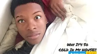 WHY IT'S SO COLD IN MY HOUSE!!
