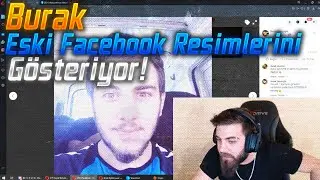 Burak - Eski Facebook Resimlerini Gösteriyor!