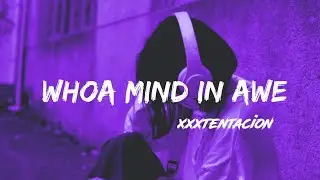 xxxtentacion -whoa (mind in awe) Lyrics @xxxtentacion